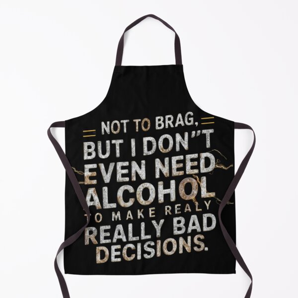 Item preview, Not to brag, but i don't even need alcohol to make really bad decisions, classic-tee designed and sold by Ajax90.