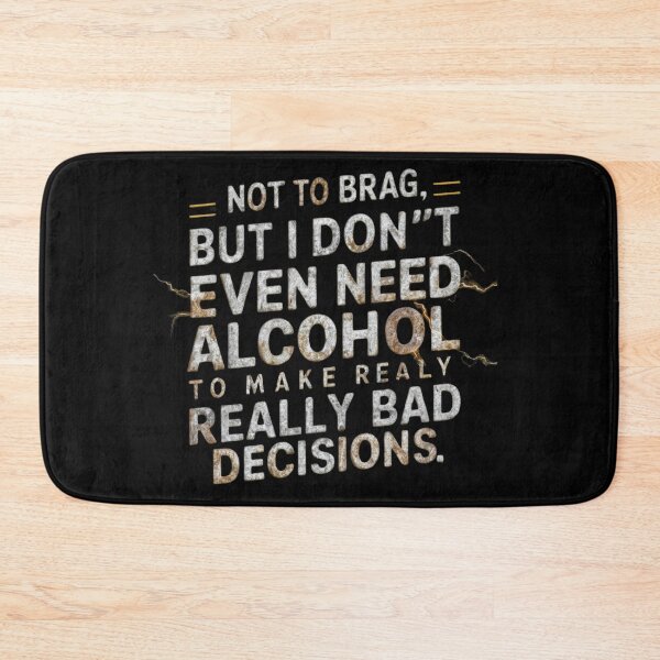 Item preview, Not to brag, but i don't even need alcohol to make really bad decisions, classic-tee designed and sold by Ajax90.