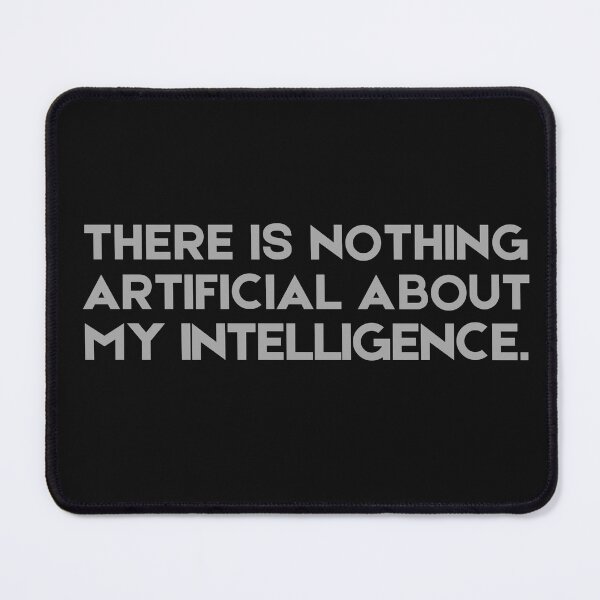 Item preview, There is Nothing Artificial About My Intelligence - Design designed and sold by PaultonDesigns.