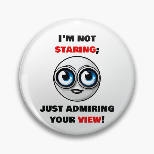 Item preview, I'm not staring, just admiring your view! 2 designed and sold by Tom-Johnson.