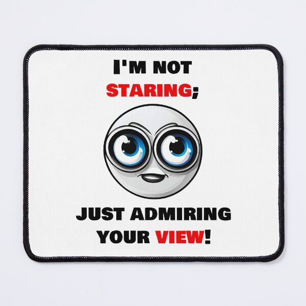 Item preview, I'm not staring, just admiring your view! 2 designed and sold by Tom-Johnson.