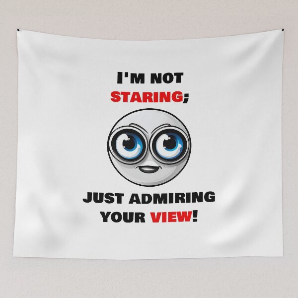 Item preview, I'm not staring, just admiring your view! 2 designed and sold by Tom-Johnson.