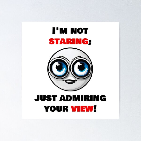 Item preview, I'm not staring, just admiring your view! 2 designed and sold by Tom-Johnson.