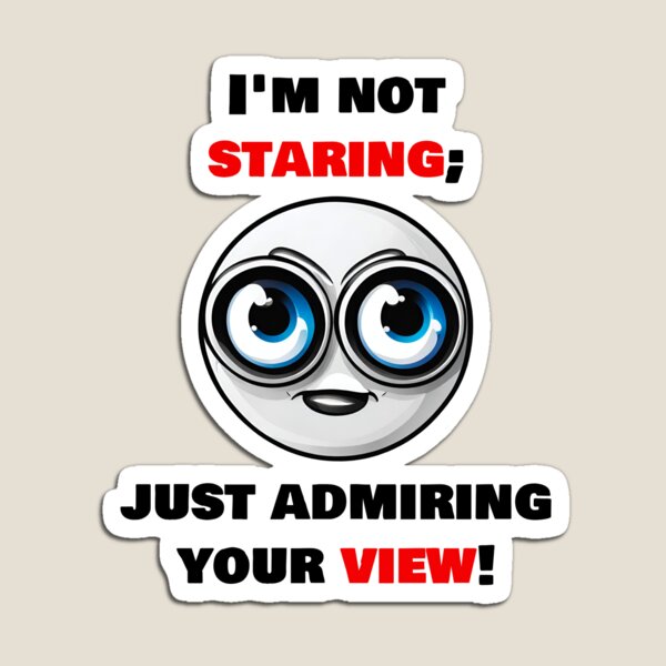 Item preview, I'm not staring, just admiring your view! 2 designed and sold by Tom-Johnson.