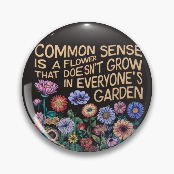 Item preview, Ajax90| Common sense is a flower that doesn't grow in everyone's garden  designed and sold by Ajax90.