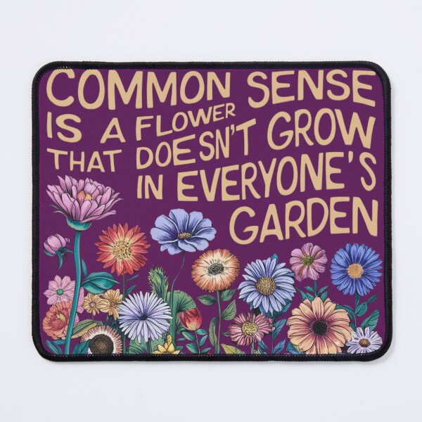 Item preview, Ajax90| Common sense is a flower that doesn't grow in everyone's garden  designed and sold by Ajax90.