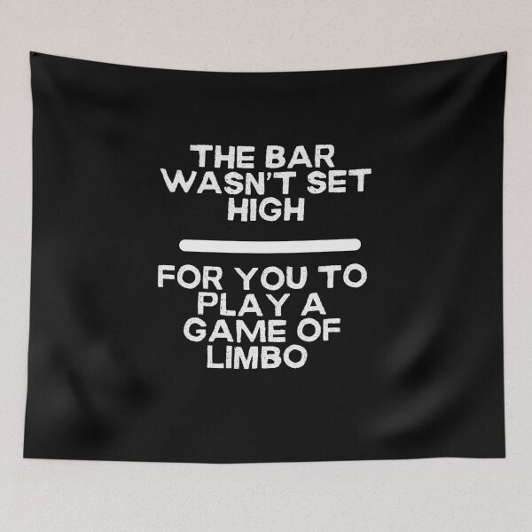 Item preview, The Bar Wasn't Set High For You To Play A Game of Limbo - White Lettering designed and sold by signshirtz.