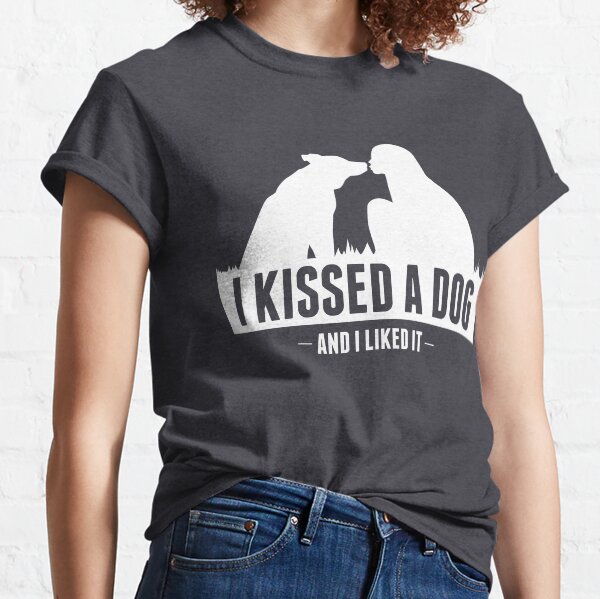 I kissed a dog and I liked it collection Classic T-Shirt