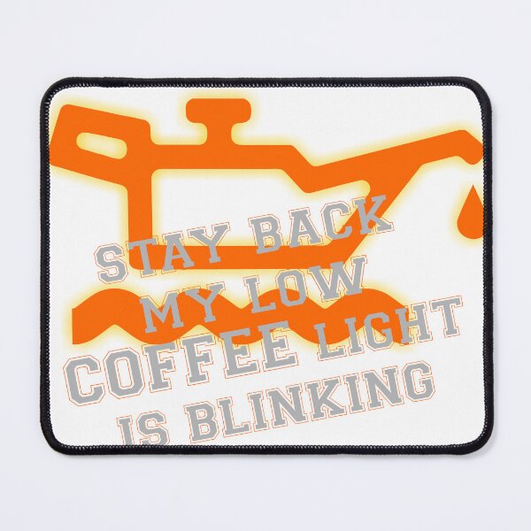 Item preview, stay back my low coffee light is blinking designed and sold by LaughingProf.