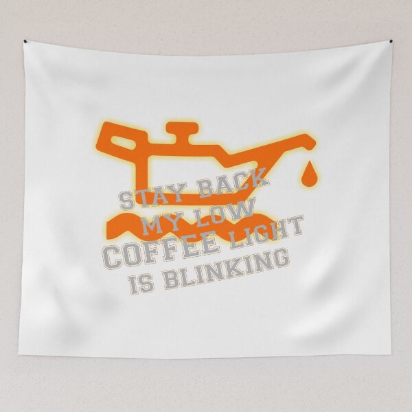 Item preview, stay back my low coffee light is blinking designed and sold by LaughingProf.