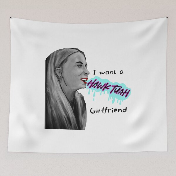 Item preview, I want a Hawk tuah girlfriend  designed and sold by Betojimenez13.