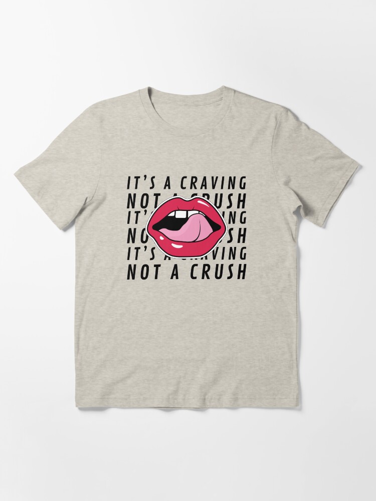 Craving Not a Crush Essential T-Shirt