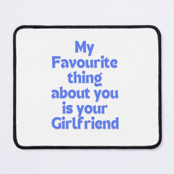 Item preview, My favourite thing about you is your girlfriend designed and sold by princessadalin.