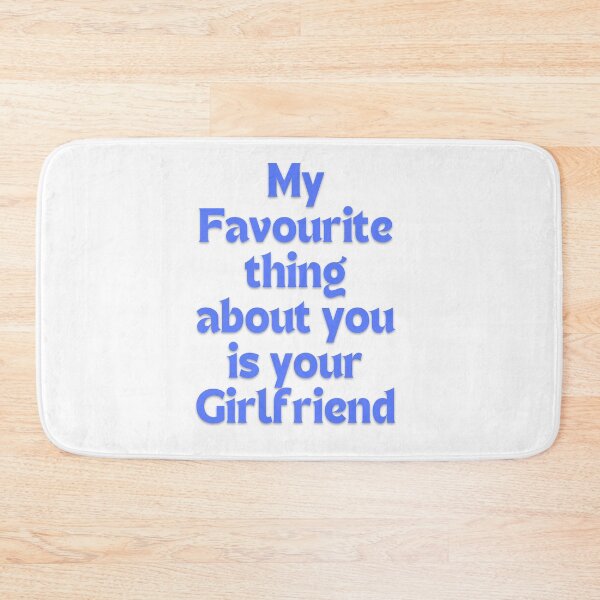 Item preview, My favourite thing about you is your girlfriend designed and sold by princessadalin.