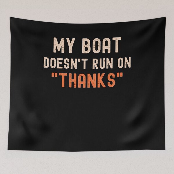 Item preview, My Boat Doesnt Run On Thanks Funny Boating Sayings designed and sold by VinsendDraconi.