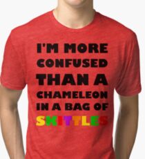 I'm More Confused Than A Chameleon In A Bag Of Skittles Tri-blend T-Shirt