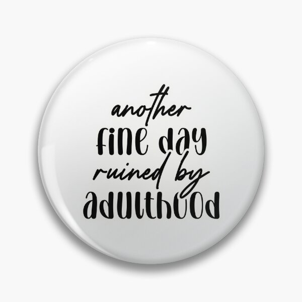 Item preview, Another fine day ruined by adulthood designed and sold by Made-by-Gus.