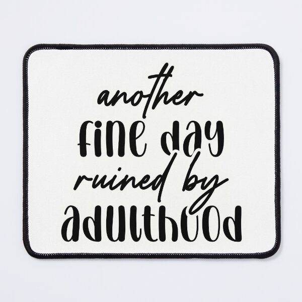 Item preview, Another fine day ruined by adulthood designed and sold by Made-by-Gus.