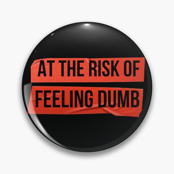 Item preview, At the Risk of Feeling Dumb designed and sold by QlickDesign.