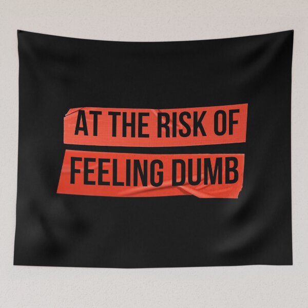 Item preview, At the Risk of Feeling Dumb designed and sold by QlickDesign.