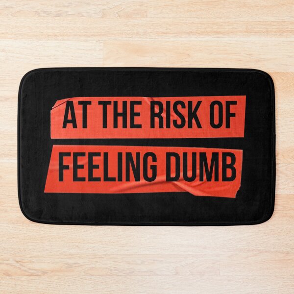 Item preview, At the Risk of Feeling Dumb designed and sold by QlickDesign.