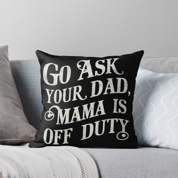 Item preview, Go Ask Your Dad, Mama Is Off Duty designed and sold by Haji  Kamora.