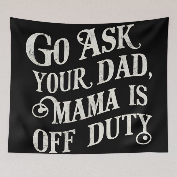 Item preview, Go Ask Your Dad, Mama Is Off Duty designed and sold by Haji  Kamora.