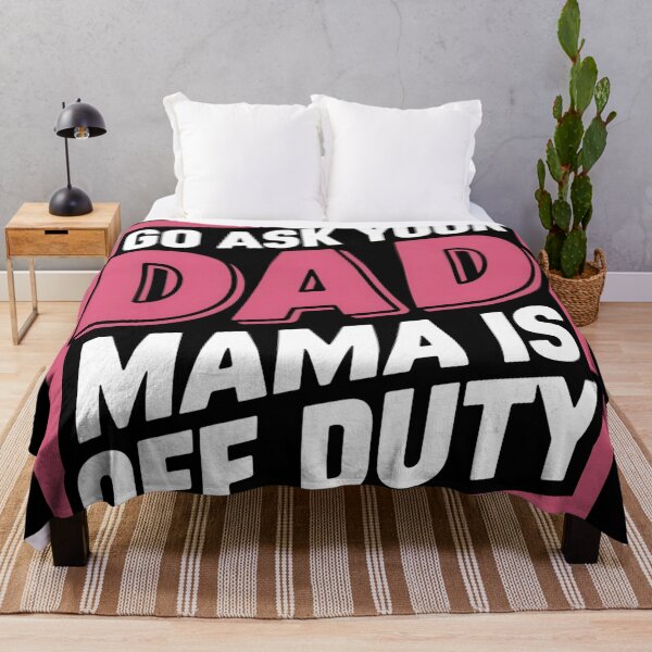 Item preview, Go Ask Your Dad, Mama Is Off Duty designed and sold by Haji  Kamora.