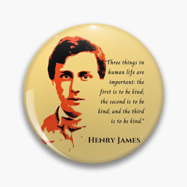Item preview, Henry James  quote: Three things in human life are important: the first is to be kind; the second is to be kind; and the third is to be kind. designed and sold by artbleed.