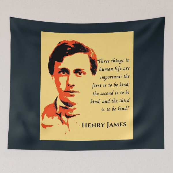 Item preview, Henry James  quote: Three things in human life are important: the first is to be kind; the second is to be kind; and the third is to be kind. designed and sold by artbleed.