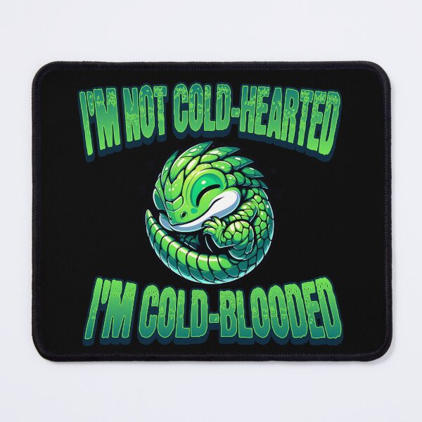 Item preview, I'm Not Cold Hearted I'm Cold Blooded designed and sold by Ashley Krautter.
