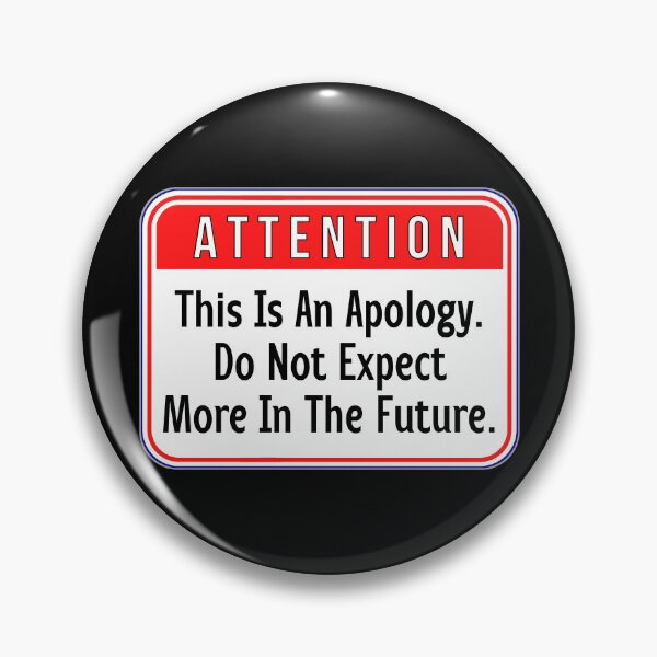 Item preview, ATTENTION:  This Is An Apology.  Do Not Expect More In The Future. - funny warning signs designed and sold by DesignsFromTW-S.
