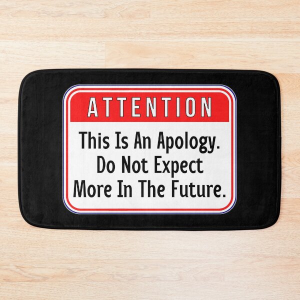 Item preview, ATTENTION:  This Is An Apology.  Do Not Expect More In The Future. - funny warning signs designed and sold by DesignsFromTW-S.