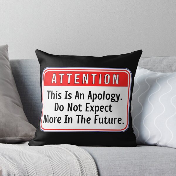 Item preview, ATTENTION:  This Is An Apology.  Do Not Expect More In The Future. - funny warning signs designed and sold by DesignsFromTW-S.