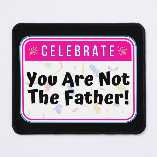 Item preview, CELEBRATE - You Are Not The Father! - funny celebration signs designed and sold by DesignsFromTW-S.