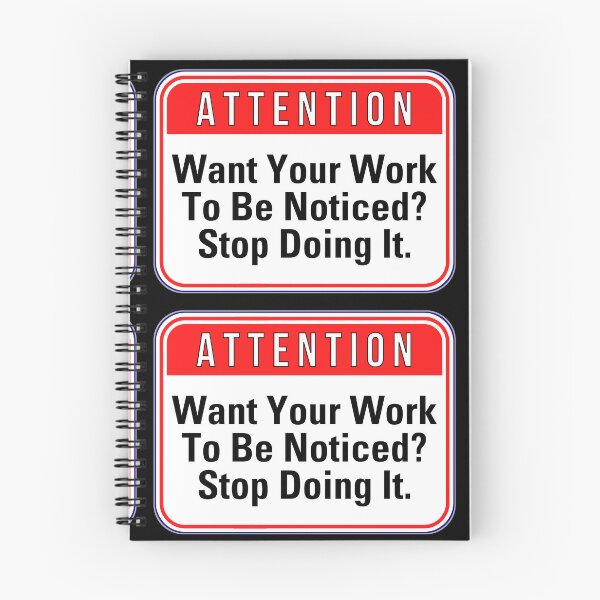 Item preview, ATTENTION:  Want Your Work To Be Noticed?  Stop Doing It. - funny warning signs designed and sold by DesignsFromTW-S.
