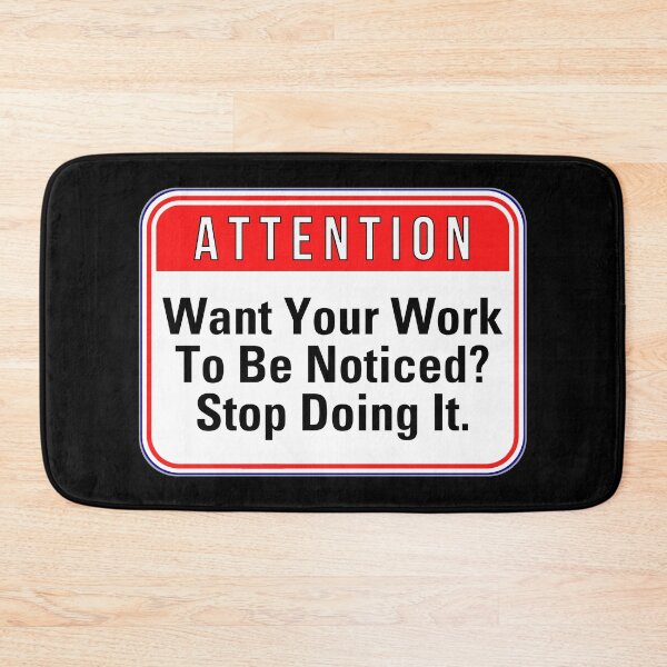 Item preview, ATTENTION:  Want Your Work To Be Noticed?  Stop Doing It. - funny warning signs designed and sold by DesignsFromTW-S.