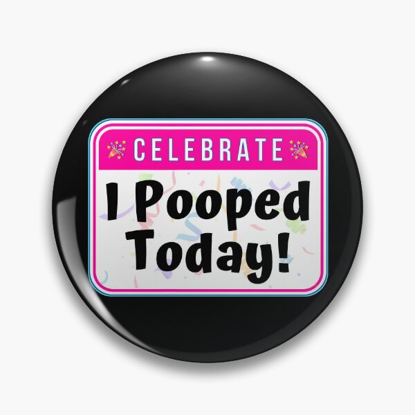 Item preview, CELEBRATE:  I Pooped Today! - funny celebration signs designed and sold by DesignsFromTW-S.