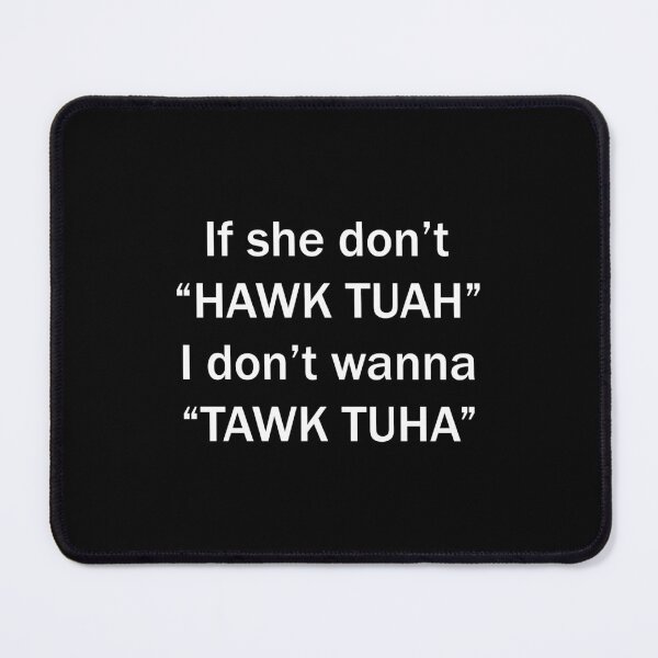 Item preview, If she dont hawk tuah i dont wanna tawk tuha designed and sold by Gravy-tee07.