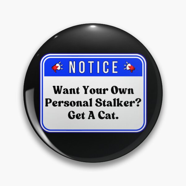 Item preview, NOTICE:  Want Your Own Personal Stalker?  Get A Cat. - funny warning signs designed and sold by DesignsFromTW-S.