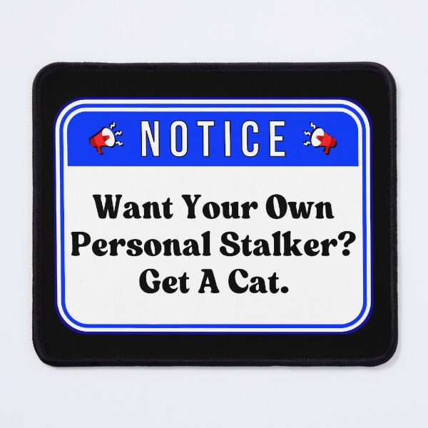 Item preview, NOTICE:  Want Your Own Personal Stalker?  Get A Cat. - funny warning signs designed and sold by DesignsFromTW-S.