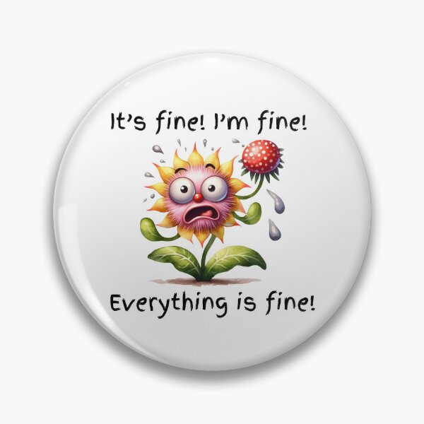 Item preview, It's Fine! I'm Fine! Everything is Fine! designed and sold by Wild Whimsy Studio.
