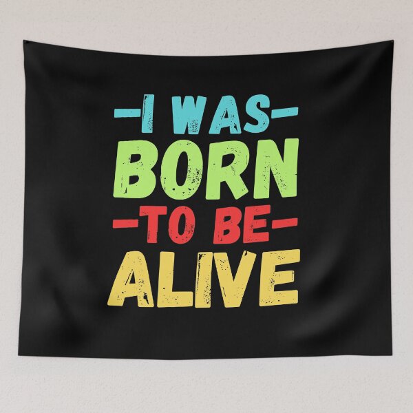 Item preview, I Was Born To Be Alive. Perfect for those who thrive on adventure, positivity, and a carefree spirit.  designed and sold by Zbigniew  Skrodzki.