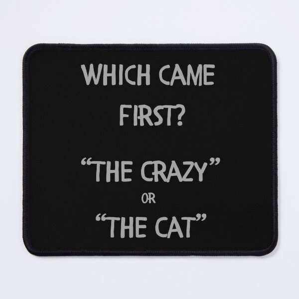 Item preview, Which Came First, The Crazy or The Cat designed and sold by Crazy Before Cats.