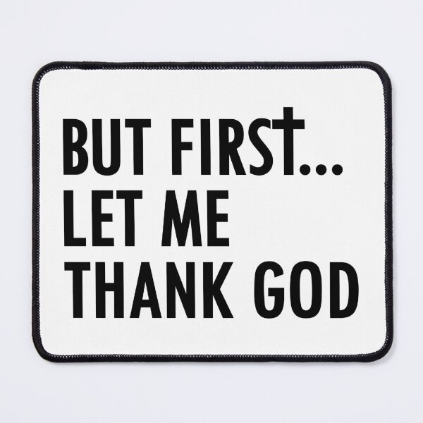 Item preview, But First Let Me Thank God designed and sold by nikolaj1301.