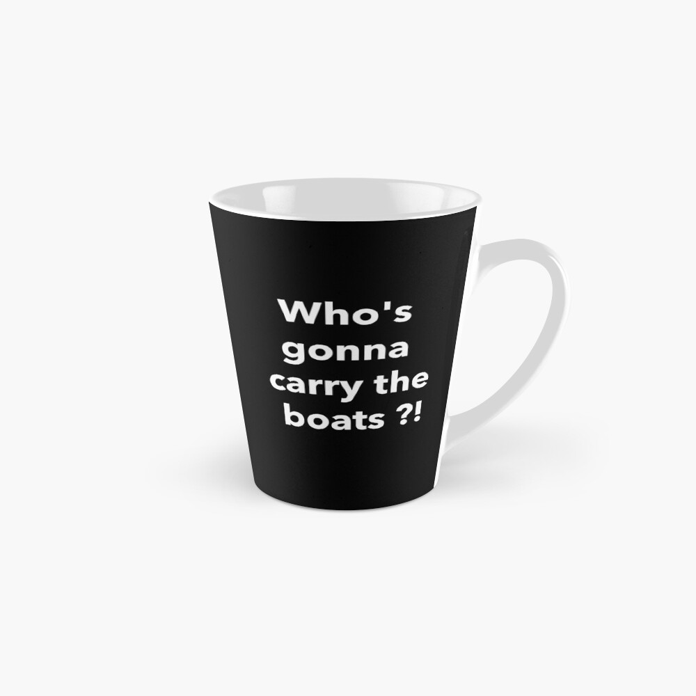 Who's gonna carry the boats ?! Coffee Mug