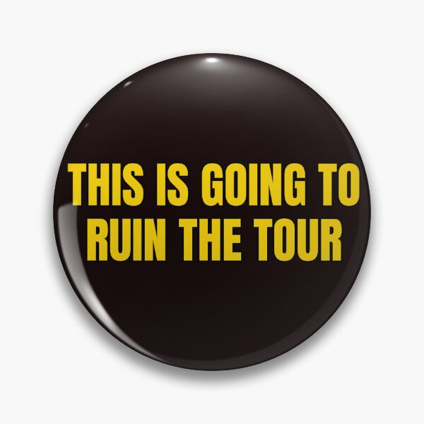 Item preview, This Is Going To Ruin The Tour designed and sold by Spatcave.