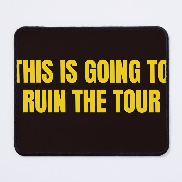 Item preview, This Is Going To Ruin The Tour designed and sold by Spatcave.