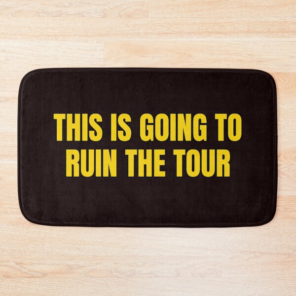 Item preview, This Is Going To Ruin The Tour designed and sold by Spatcave.
