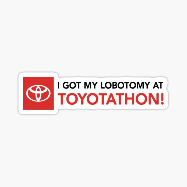 Item preview, i got a lobotomy at toyotathon Sticker designed and sold by MousajidouArt.